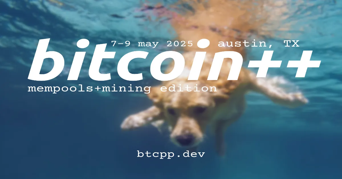 bitcoin++ mempools and mining edition: The Premier Developer-Centric Bitcoin Event Returns to Austin