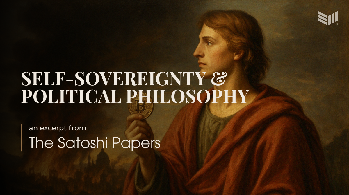 An Excerpt From The Satoshi Papers: Self-Sovereignty and Political Philosophy