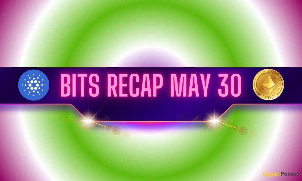 Recent Cardano (ADA) Developments, Interesting ETH Price Predictions, and More: Bits Recap May 30