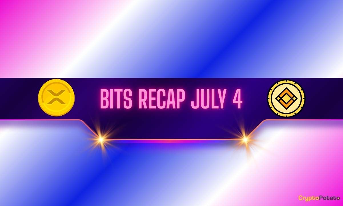 Ripple (XRP) Price Predictions, Recent Binance Changes, and More: Bits Recap July 4th