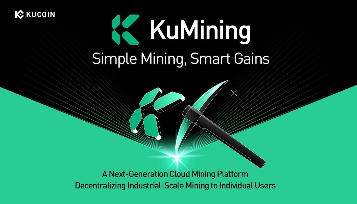 KuCoin Presents KuMining: Embodying “Simple Mining, Smart Gains” for Effortless Crypto Accumulation
