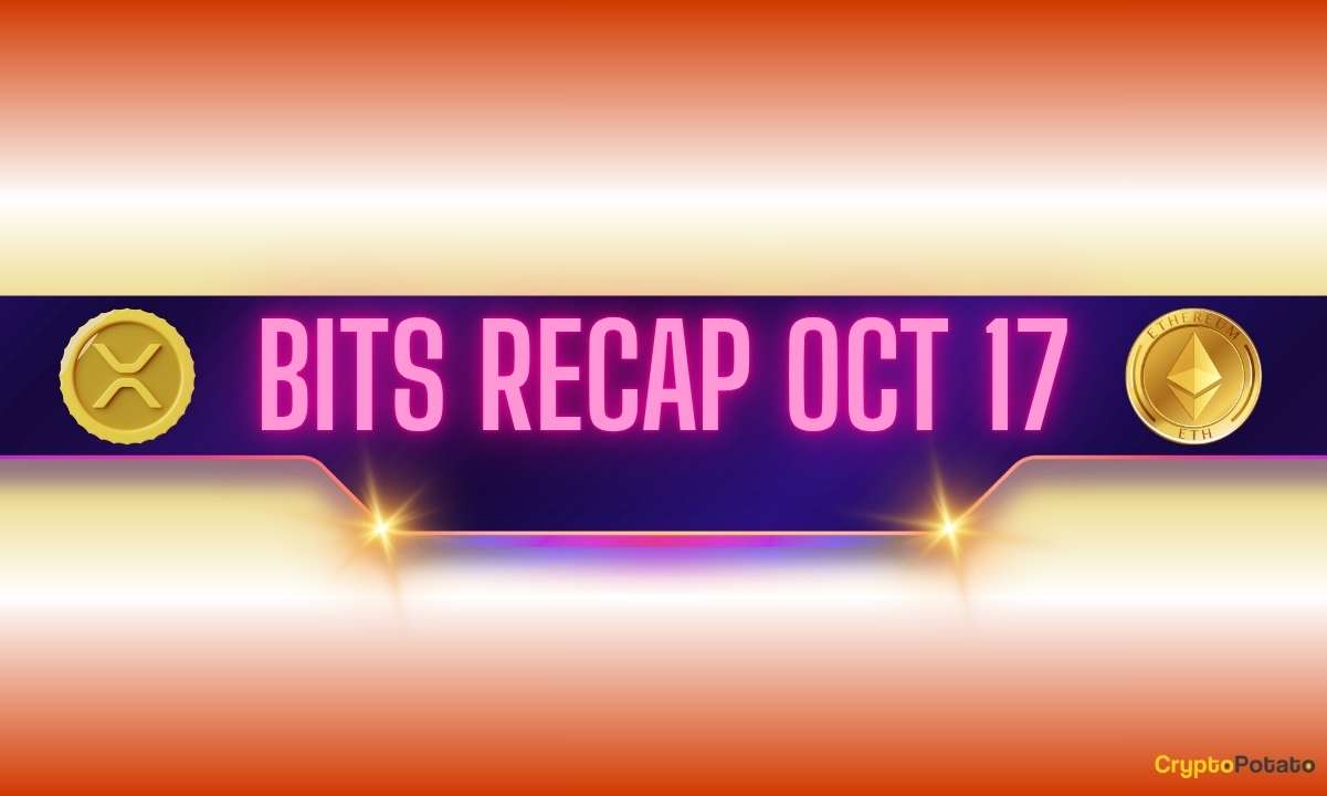Ripple’s (XRP) Price Dump, Ethereum (ETH) Searches for Bottom, and More: Bits Recap Oct 17