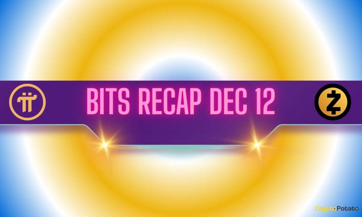 Recent Pi Network (PI) Developments, Zcash (ZEC) Targets, and More: Bits Recap Dec 12