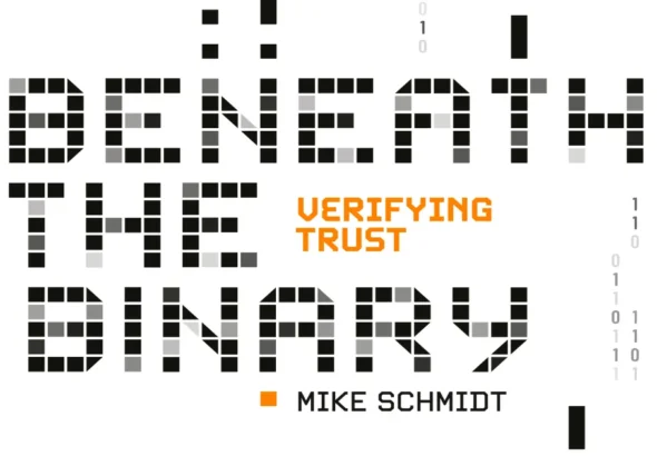 The Core Issue: Beneath The Binary, Verifying Trust