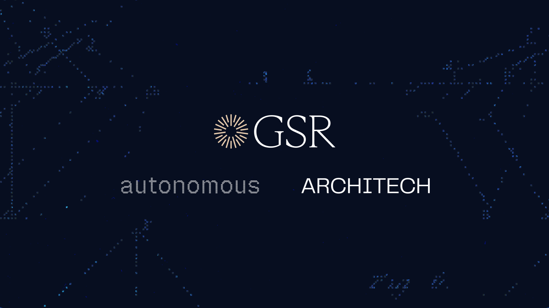 GSR Acquires Autonomous and Architech to Launch Integrated Capital Markets and Treasury Platform for Crypto