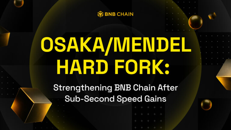 BNB Chain Activates Osaka/Mendel Hard Fork: Faster Finality, Predictable Gas, and Enhanced Stability