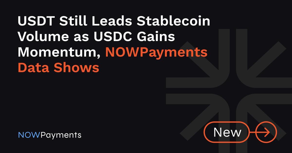 USDT Still Leads Stablecoin Volume as USDC Gains Momentum, NOWPayments Data Shows