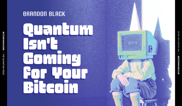 The Quantum Issue: Quantum Isn’t Coming For Your Bitcoin